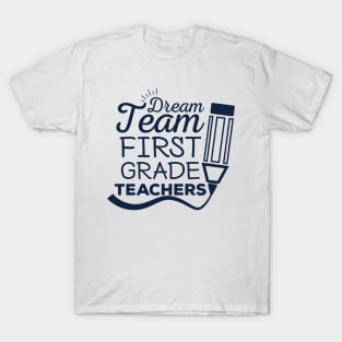 Dream Team First Grade Teacher, First Grade Teachers Dream Team Aka, 1st Grade Teachers, Back to School,Teacher Appreciation, T-Shirt